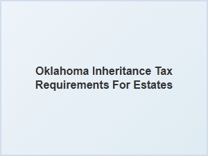 Oklahoma Inheritance Tax Requirements for Estates