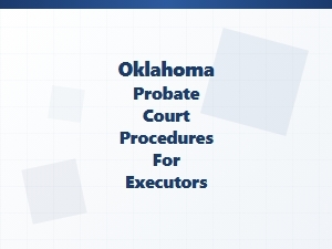 Oklahoma Probate Court Procedures for Executors