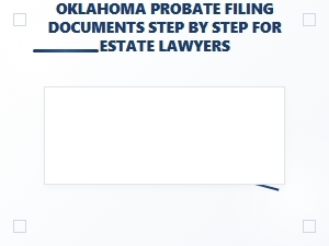 Oklahoma Probate Filing Process for Estate Lawyers
