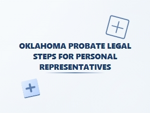 Oklahoma Probate Legal Steps for Personal Representatives