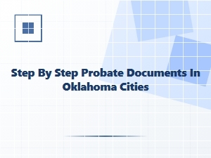 Step by Step Probate Documents in Oklahoma Cities