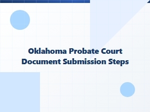Oklahoma Will Validation Steps for Probate Court Submission