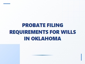 Probate Filing Requirements for Wills in Oklahoma